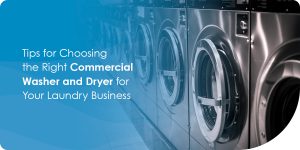 Laundry machine graphic with text on top that states tips for choosing the right commercial washer and dryer for your laundry business